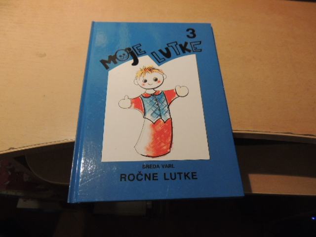 MOJE LUTKE 3: ROČNE LUTKE B. VARL ZALOŽBA ARISTEJ 1997