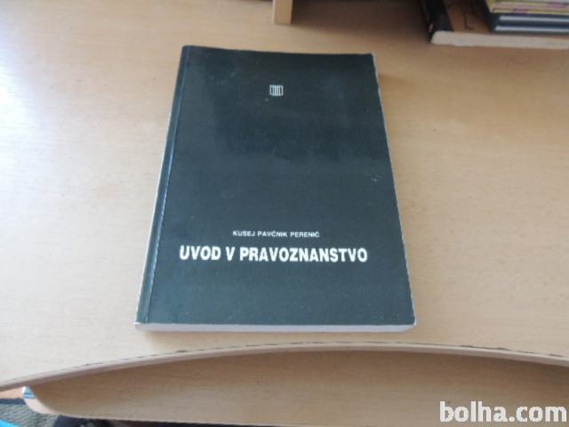 UVOD V PRAVOZNANSTVO KUŠEJ PERENIČ PAVČNIK URADNI LIST RS 1992