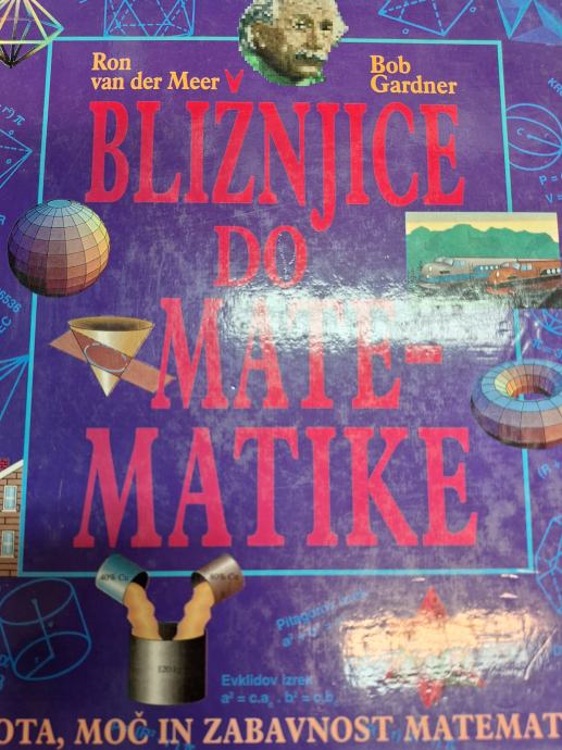 BLIŽNJICE DO MATEMATIKE, LEPOTA, MOČ IN ZABAVNOST MATEMATIKE