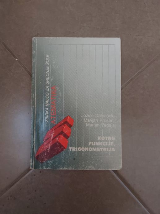 MATEMATIKA - KOTNE FUNKCIJE, TRIGONOMETRIJA - J.DOLENŠEK, M.PROSEN