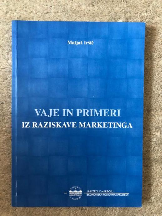 Vaje in primeri iz raziskave marketinga, Iršič, Univerza v Mariboru