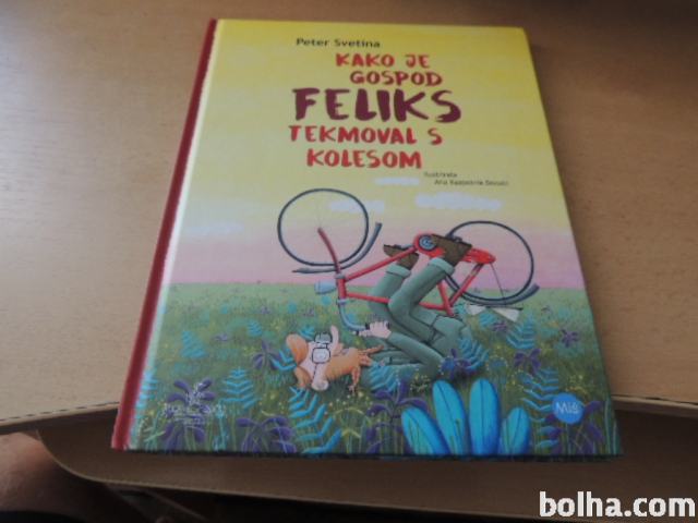 KAKO JE GOSPOD FELIKS TEKMOVAL S KOLESOM P. SVETINA ZALOŽBA MIŠ 2017