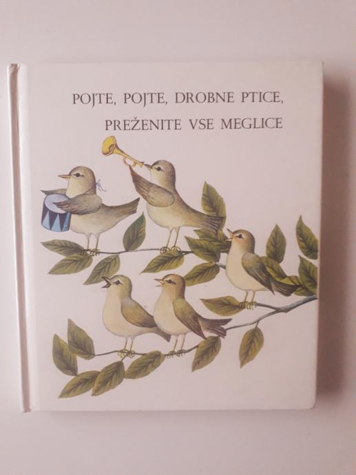 POJTE, POJTE,DROBNE PTICE,PREŽENITE VSE MEGLICE