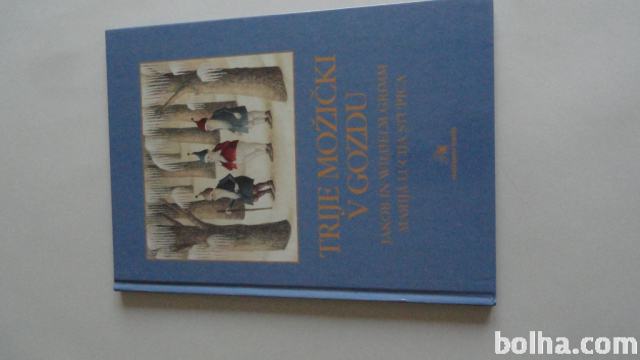 TRIJE MOŽIČKI V GOZDU - GRIMM - MARIJA LUCIJA STUPICA 2000