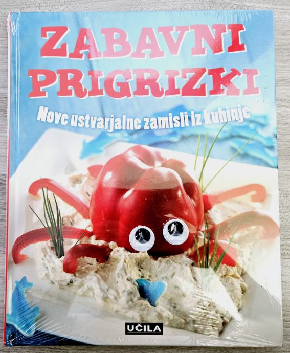 ZABAVNI PRIGRIZKI : NOVE USTVARJALNE ZAMISLI IZ KUHINJE