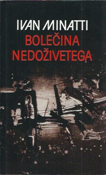 Bolečina nedoživetega / Ivan Minatti