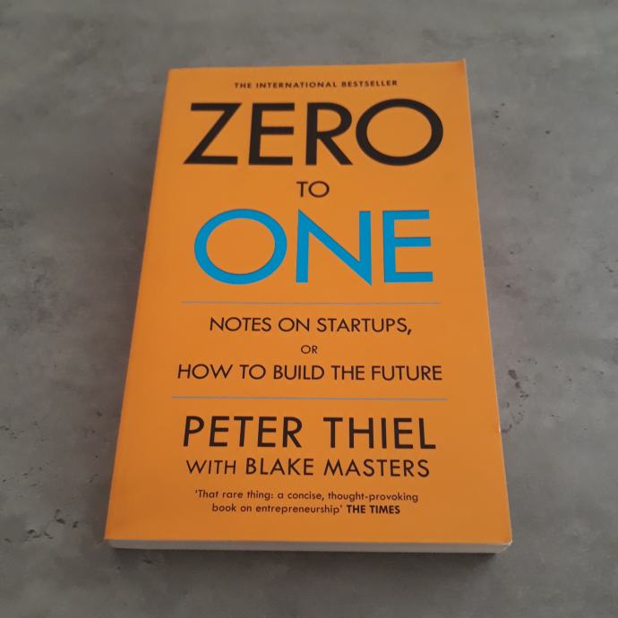 Peter Thiel - Zero to One: Notes on Start Ups, or How to Build the Fut