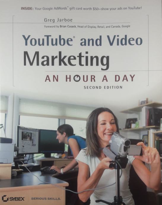 YOUTUBE AND VIDEO MARKETING: AN HOUR A DAY, Greg Jerboe