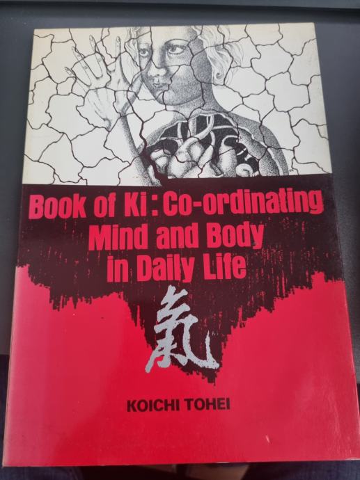 Book of Ki: Co-Ordinating Mind and Body in Daily Life, Koichi Tohei