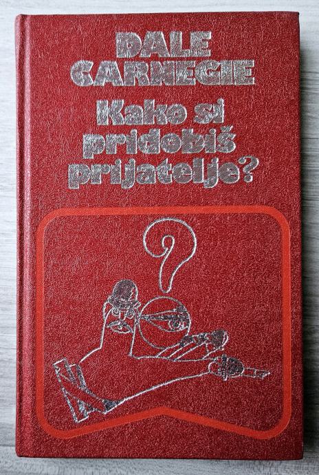 KAKO SI PRIDOBIŠ PRIJATELJE? Dale Carnegie