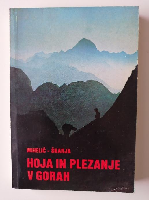 MIHELIČ, ŠKARJA, HOJA IN PLEZANJE V GORAH