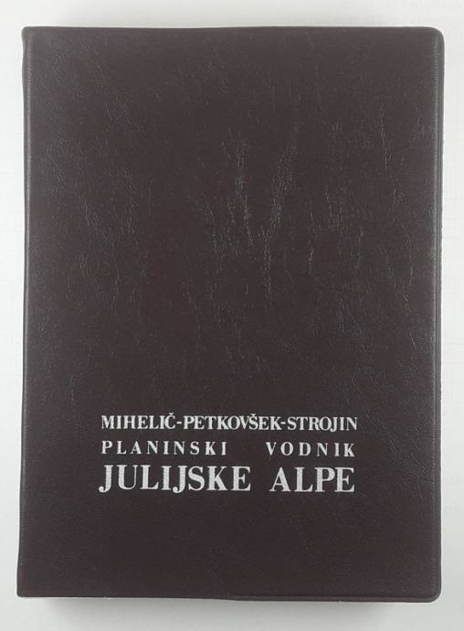 PLANINSKI VODNIK: JULIJSKE ALPE, Mihelič, Petkovšek in Strojin