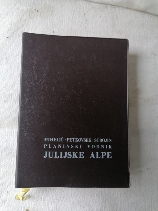 PLANINSKI VODNIK JULIJSKE ALPE - Mihelič, Petkovšek, Strojin