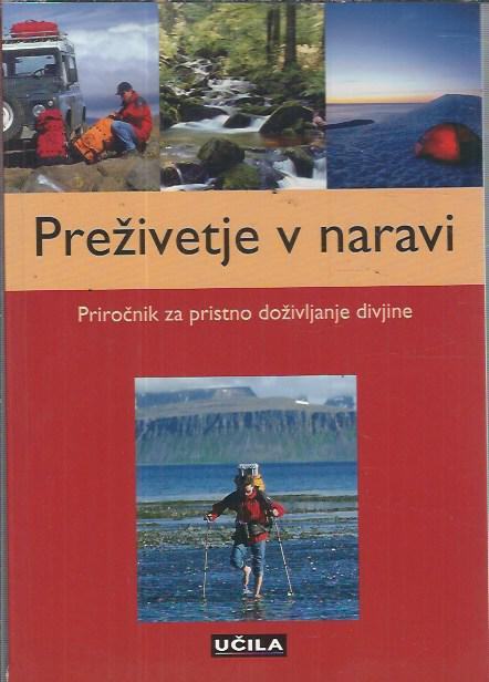 Preživetje v naravi : priročnik za pristno doživljanje divjine