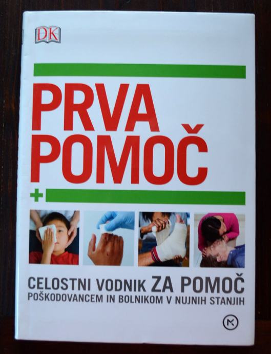 Prva pomoč - celostni vodnik za pomoč poškodovancem v nujnih stanjih