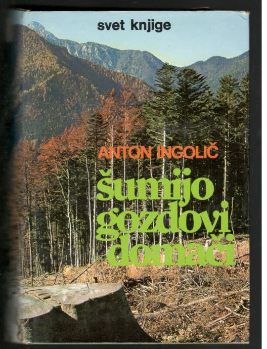 Anton Ingolič, ŠUMIJO GOZDOVI DOMAČI, Mladinska knjiga 1976