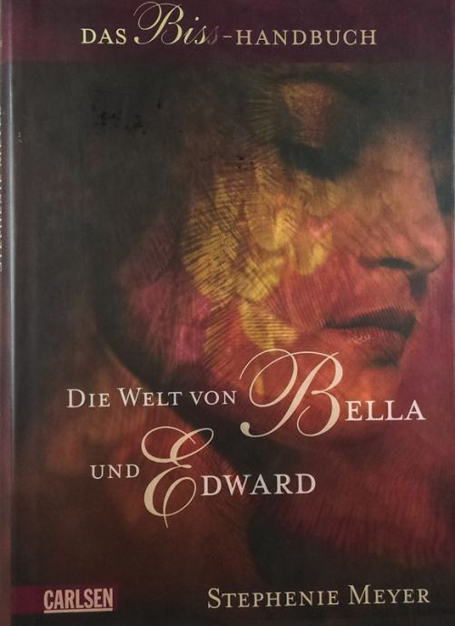 DIE WELT VON BELLA UND EDWARD, Stephenie Meyer