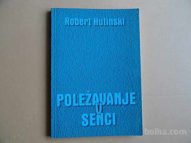 ROBERT HUTINSKI, POLEŽAVANJE V SENCI