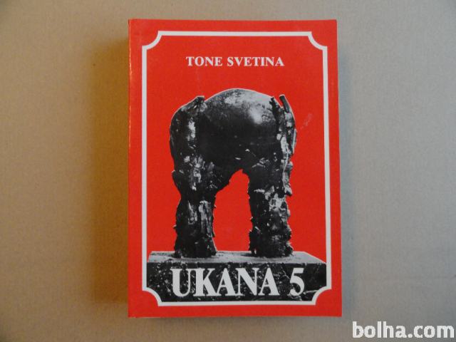 TONE SVETINA, UKANA 5