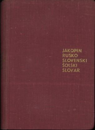 Rusko-slovenski šolski slovar / Franc Jakopin