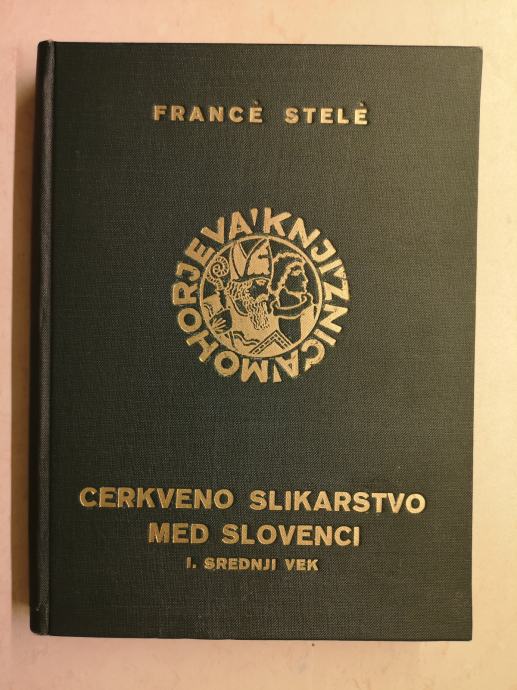 Cerkveno slikarstvo med Slovenci. 1, Srednji vek / Francè Stelè, 1937