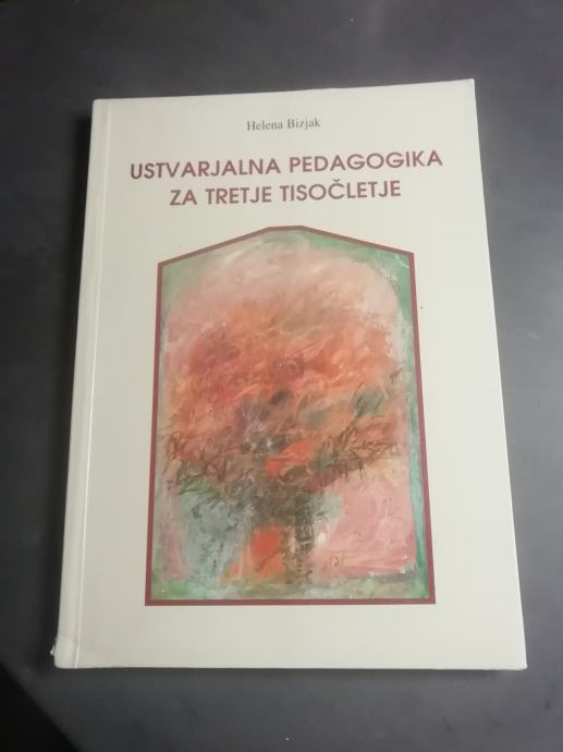 USTVARJALNA PEDAGOGIKA  ZA TRETJE TISOCLETJE  HELENA BIZJAK