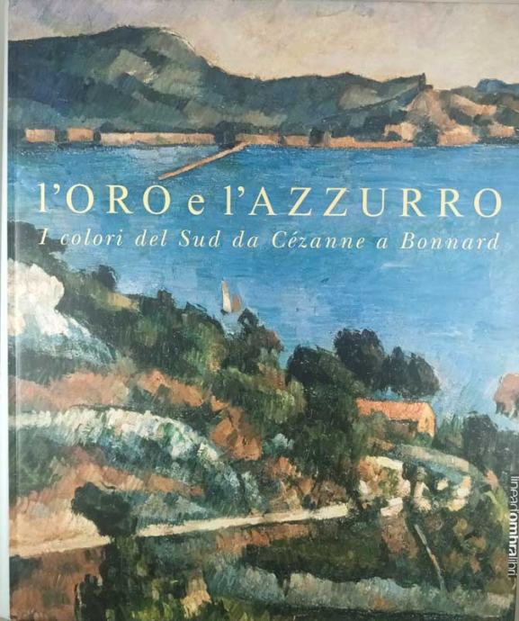 L'ORO E L'AZZURRO; I COLORI DEL SUD DA CEZANNE A BONNARD