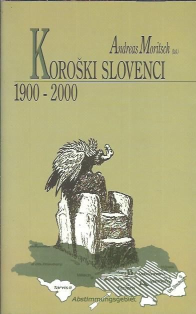 Koroški Slovenci 1900-2000 / izdajatelj Andreas Moritsch