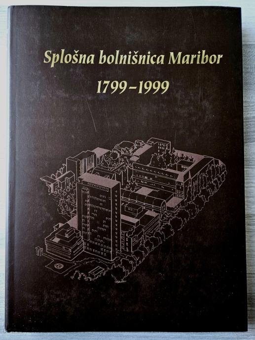 SPLOŠNA BOLNIŠNICA MARIBOR : 1799-1999 Cirila Toplak