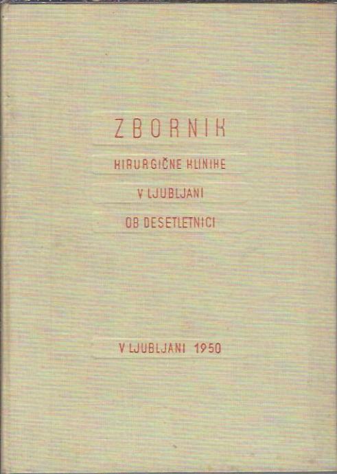 Zbornik kirurgične klinike v Ljubljani : ob desetletnici / uredila Bož