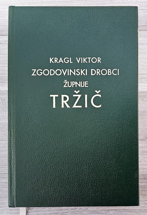 ZGODOVINSKI DROBCI ŽUPNIJE TRŽIČ Kragl Viktor