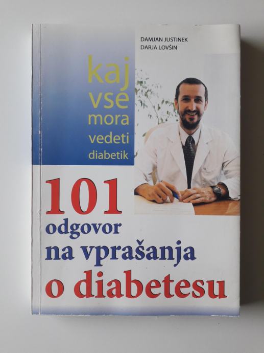 101 ODGOVOR NA VPRAŠANJA O DIABETESU, DAMJNAN JUSTINEK, DARJA LOVŠIN