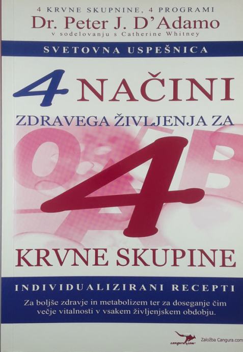 4 NAČINE ZDRAVEGA ŽIVLJENJA ZA 4 KRVNE SKUPINE, Dr. Peter J. D'Adamo