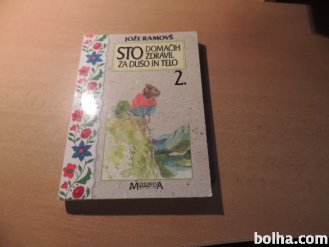 STO DOMAČIH ZDRAVIL ZA TELO IN DUŠO 2 J. RAMOVŠ MOHORJEVA DRUŽBA 1994