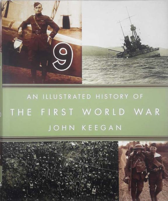 AN ILLUSTRATED HISTORY OF THE FIRST WORLD WAR, John Keegan