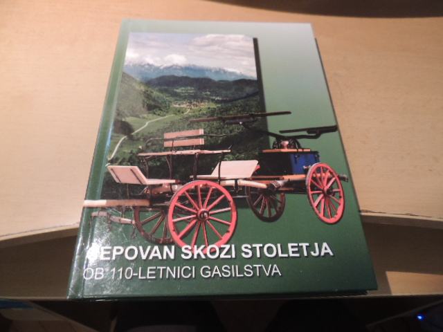 ČEPOVAN SKOZI STOLETJA OB 110-LETNICI GASILSTVA R. BONČINA PGD ČEPOVAN