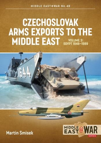 Czechoslovak Arms Exports to the Middle East Vol. 3 Egypt 1948-1989