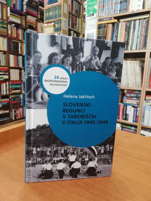 Helena Jaklitsch: Slovenski begunci v taboriščih v Italiji 1945-1949