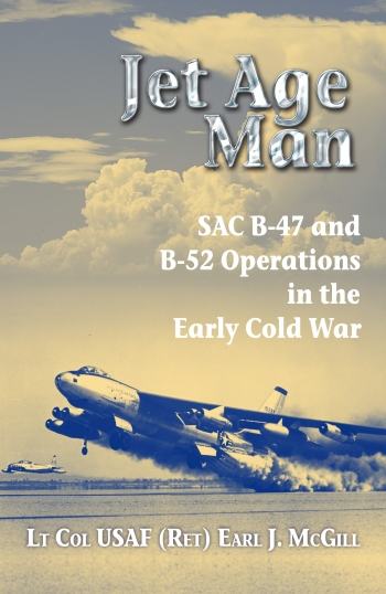 Jet Age Man - SAC B-47 and B-52 Operations in the Early Cold War