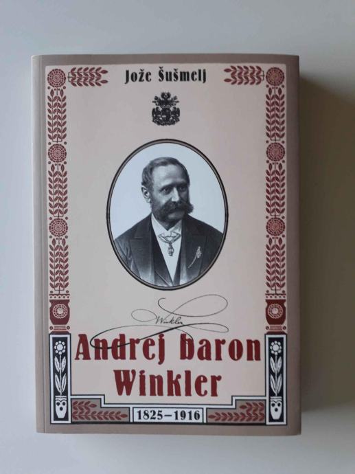JOŽE ŠUŠMELJ, ANDREJ BARON WINKLER 1825-1916