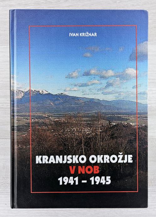 KRANJSKO OKROŽJE V NOB 1941-1945 Ivan Križnar