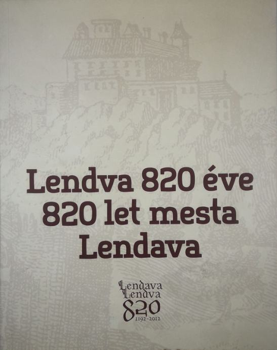 LENDAVA 820 ÉVE; 820 LET MESTA LENDAVA, več avtorjev