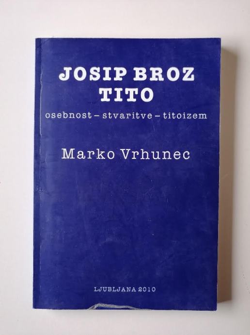 MARKO VRHUNEC, JOSIP BROZ TITO, OSEBNOST, STVARITVE TITOIZEM