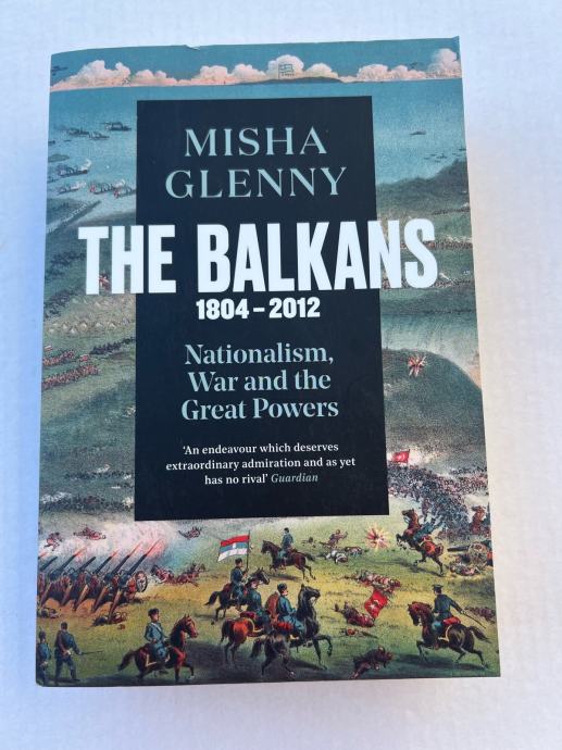 MISHA GLENNY THE BALKANS 1804 - 2012 Nationalism, War and the Great Po