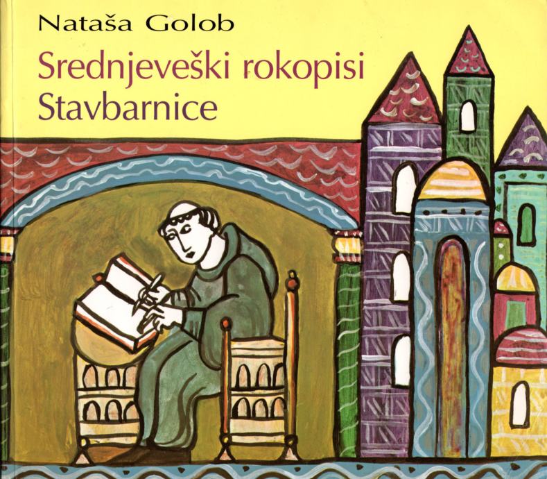 Nataša Golob: SREDNJEVEŠKI ROKOPISI Stavbarnice