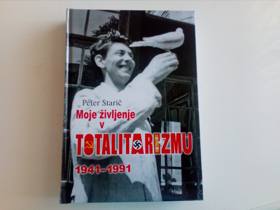 PETER STARIČ: MOJE ŽIVLJENJE V TOTALITARIZMU 1941 - 1991