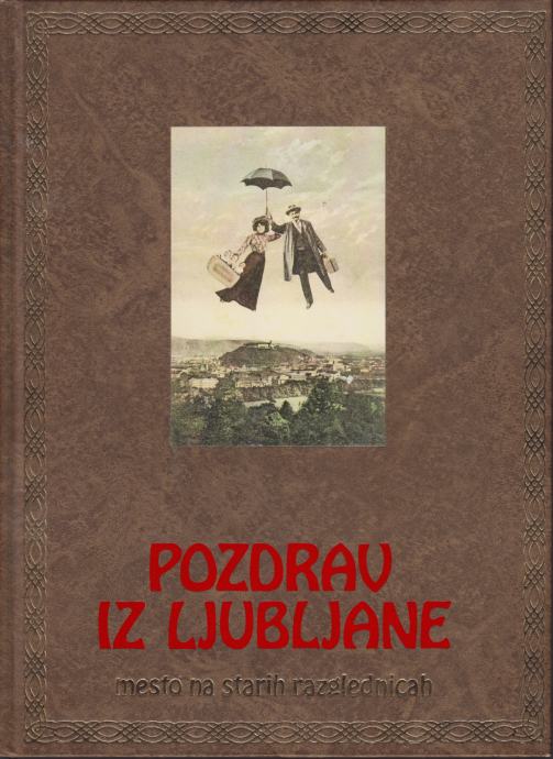 POZDRAV IZ LJUBLJANE Mesto na starih razglednicah