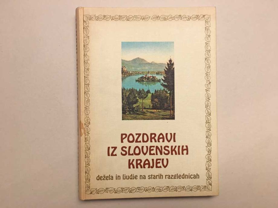 Pozdravi iz slovenskih krajev: dežela in ljudje na starih razglednicah