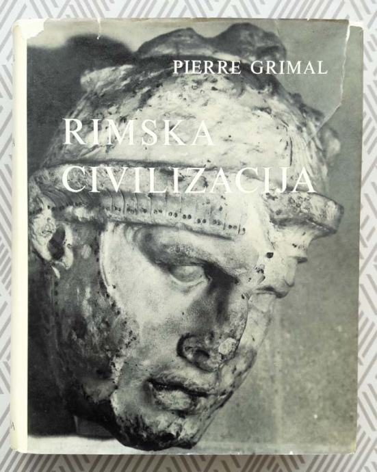 RIMSKA CIVILIZACIJA, Pierre Grimal