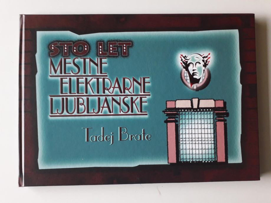 TADEJ BRATE, STO LET MESTNE ELEKTRARNE LJUBLJANSKE, LJUBLJANA